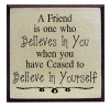 "A Friend is one who Believes in You..."